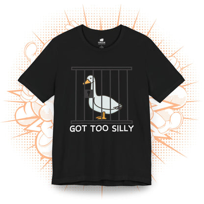 Got Too Silly - T-Shirt