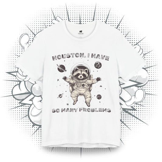 Houston I have So Many Problems - T-Shirt